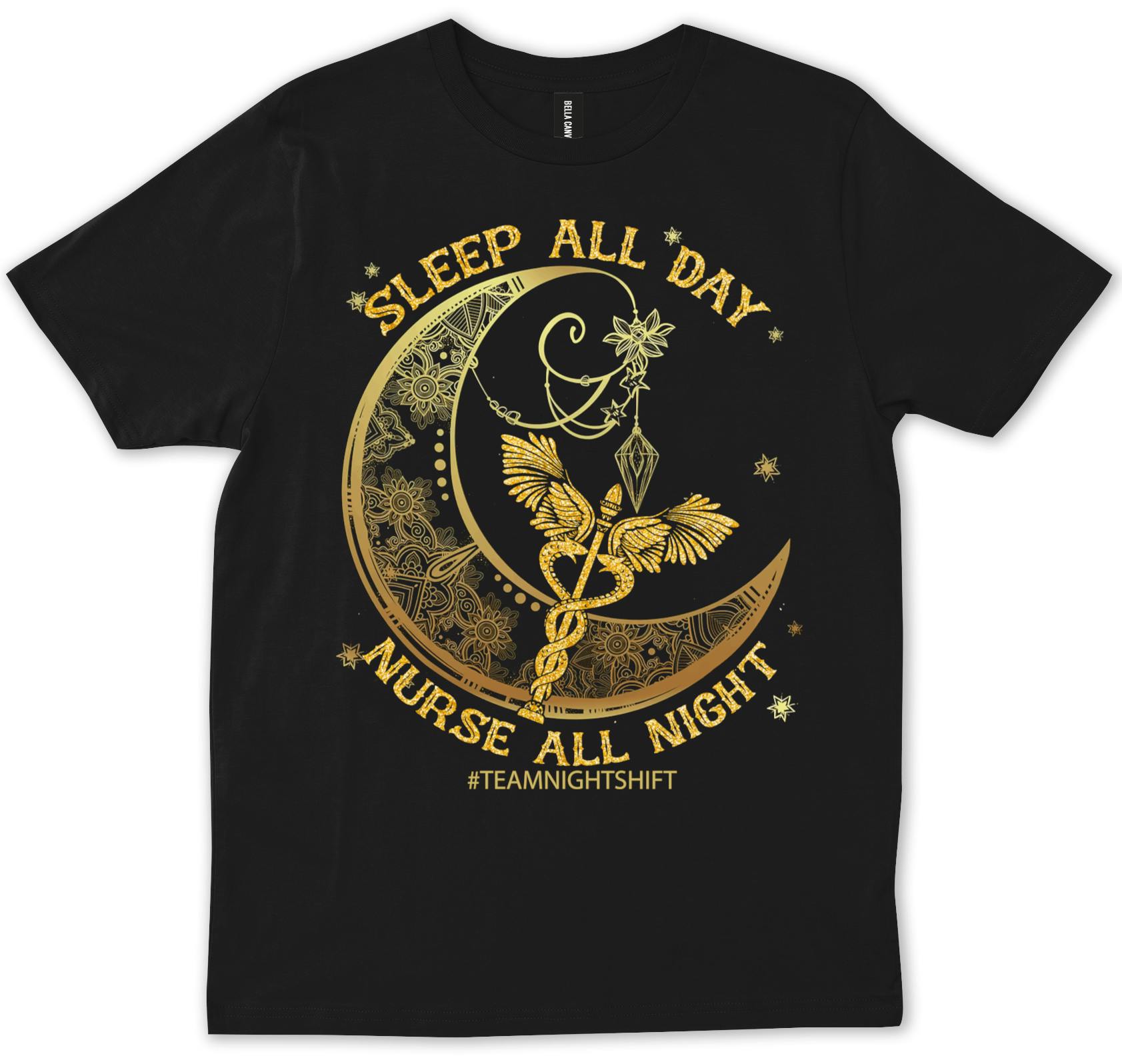 NIGHT SHIFT NURSE Shirt Sleep Funny Gift Sleep all Day Appreciation tees T- shirt